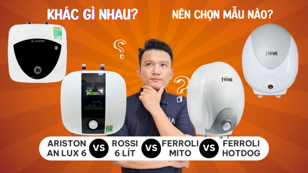 So sánh Ariston An Lux 6, Ferroli Mito Hotdog, Rossi 6L Khác gì nhau